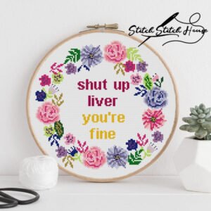 Shut Up Liver You're Fine Easy Flower Wreath Xstitch Pattern