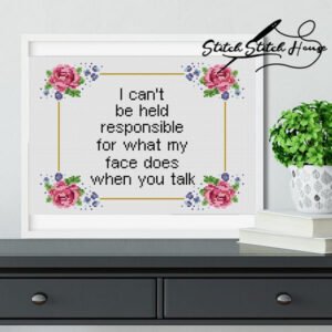 I Can't Be Held Responsible For What My Face Does When You Talk Easy Cross Stitch
