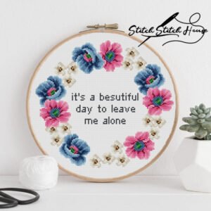 It's A Beautiful Day To Leave Me Alone Beginners Cross Stitch Pattern