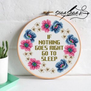 If Nothing Goes Right Go To Sleep Motivational Quote Cross Stitch