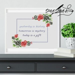 Yesterday Is History Tomorrow Is Mystery Today Is A Gift Cross Stitch PDF