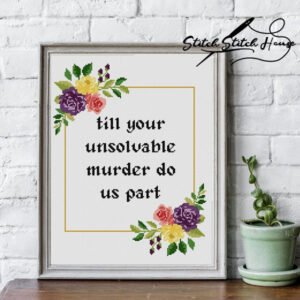 Till Your Unsolvable Murder Do Us Part Funny Cross Stitch Pattern