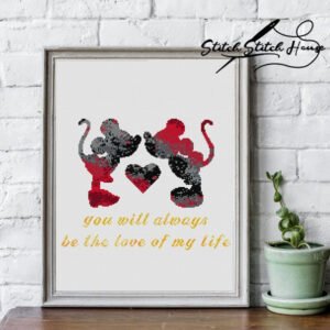 You Will Always Be The Love Of My Life Love Quote Counted Cross Stitch