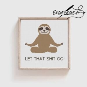 Funny Zen Sloth Let That Shit Go Cross Stitch Pattern - Humorous Quote DIY Embroidery